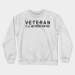 Veteran i'll be there for you Crewneck Sweatshirt